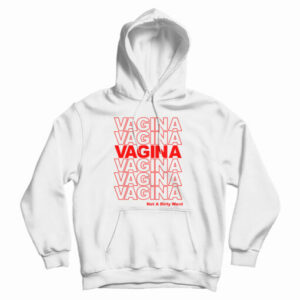 Get It Now Vagina Not A Dirty Word Hoodie For Men’s And Women’s