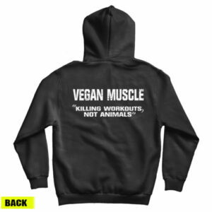Get It Now Vegan Muscle Killing Workouts Not Animals Hoodie
