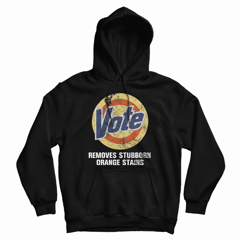 Get It Now Vote Removes Stubborn Orange Stains Hoodie For UNISEX Get It Now Vote Removes Stubborn Orange Stains Hoodie For UNISEX