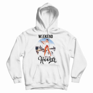 Get It Now Weekend Hooker Fishing Hoodie For Men’s And Women’s