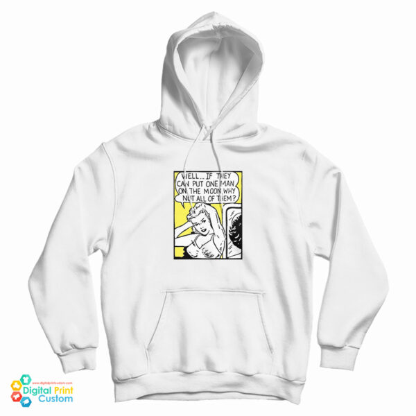Get It Now Well If They Can Put One Man On The Moon Hoodie