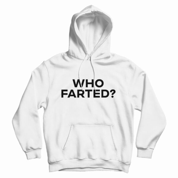 Get It Now Who Farted Hoodie For Men’s And Women’s
