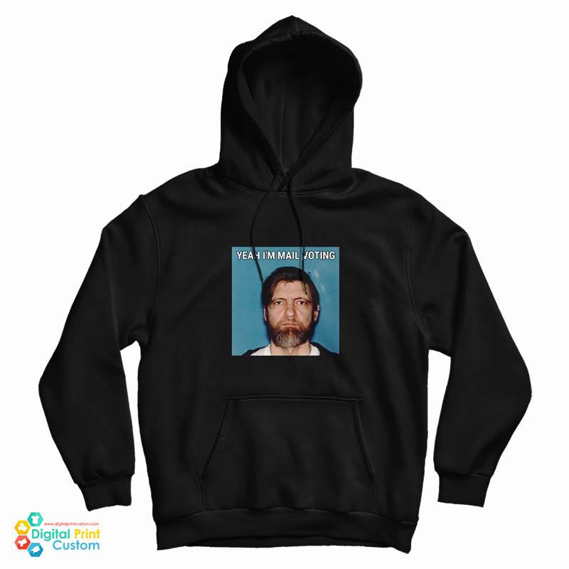 Get It Now Yeah I'm Mail Ted Kaczynski Voting Hoodie Get It Now Yeah I'm Mail Ted Kaczynski Voting Hoodie