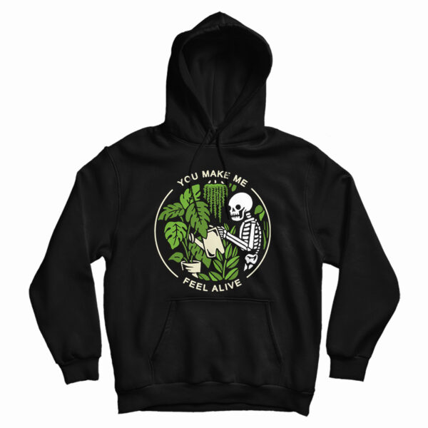 Get It Now You Make Me Feel Alive Funny Skeleton Hoodie For UNISEX
