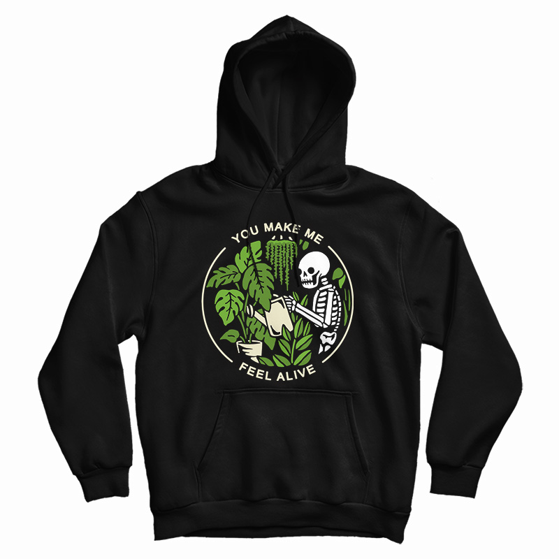 Get It Now You Make Me Feel Alive Funny Skeleton Hoodie For UNISEX Get It Now You Make Me Feel Alive Funny Skeleton Hoodie For UNISEX