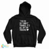 Get It Now You’re So Funny Thanks It’s All Of The Trauma Hoodie
