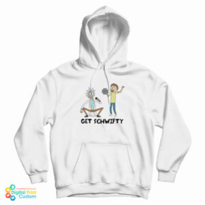 Get SCHWIFTY Rick And Morty Funny Hoodie