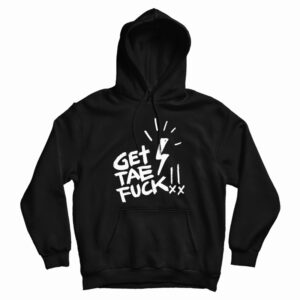 Get Tae Fuck Hoodie For