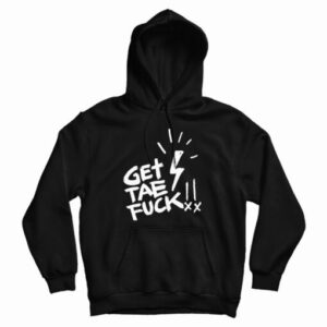 Get Tae Fuck Hoodie For