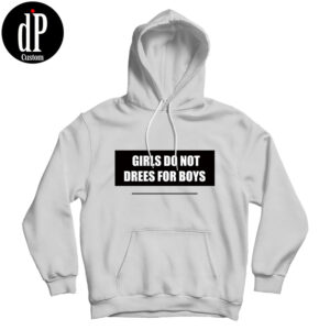 Girls Do Not Dress For Boys Hoodie