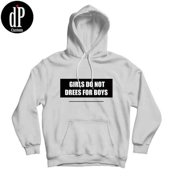 Girls Do Not Dress For Boys Hoodie
