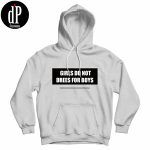 Girls Do Not Dress For Boys Hoodie