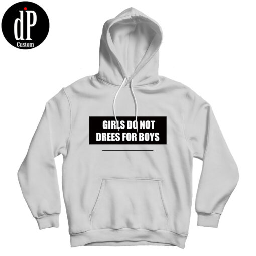 Girls Do Not Dress For Boys Hoodie Girls Do Not Dress For Boys Hoodie