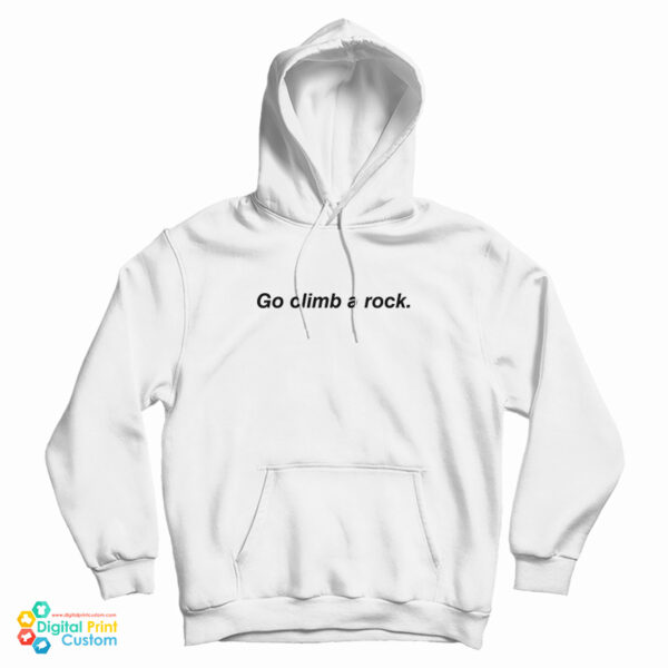 Go Climb A Rock Hoodie For