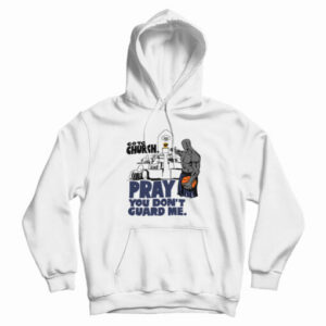 Go to Church Pray You Don’t Guard Me Hoodie
