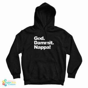 God Dammit Nappa Hoodie For