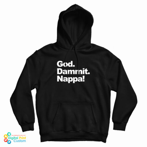 God Dammit Nappa Hoodie For God Dammit Nappa Hoodie For