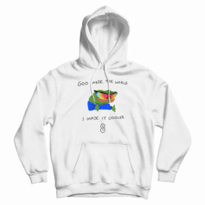 God Made The World I Made Cooler HoodiE