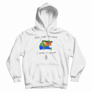 God Made The World I Made Cooler HoodiE