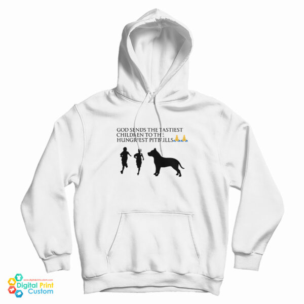 God Sends The Tastiest Children To The Hungriest Pitbulls Hoodie