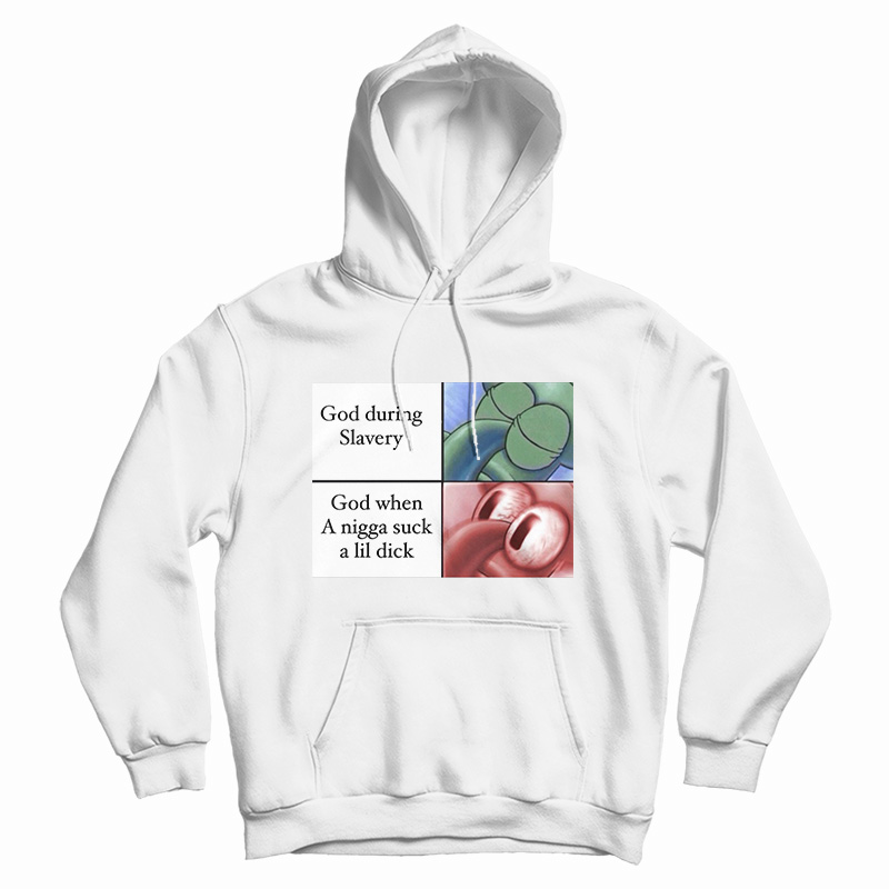 God When A Nigga Suck A Lil Dick HoodiE God When A Nigga Suck A Lil Dick HoodiE