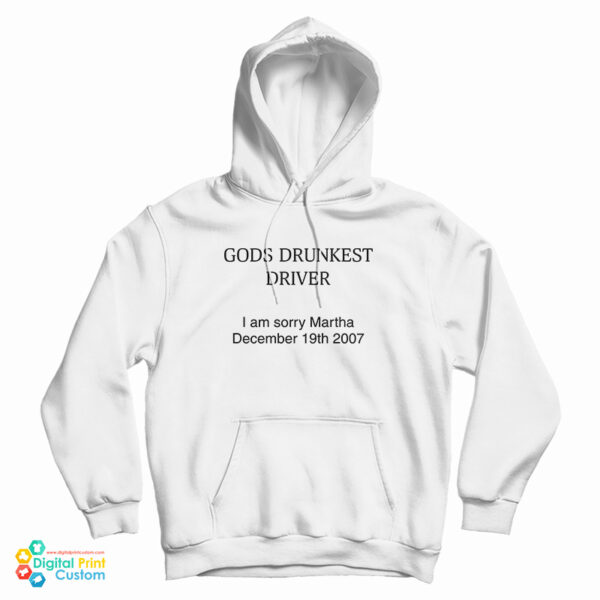 God’s Drunkest Driver I Am Sorry Martha December 19Th 2007 Hoodie