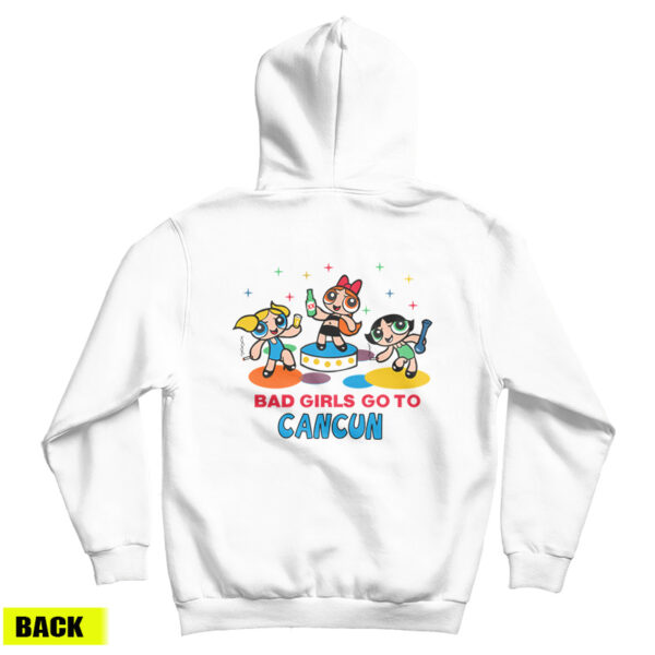 Good Girls Go to Heaven Bad Girl Go to Cancun Powerpuff Hoodie