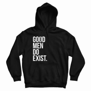 Good Men Do Exist Hoodie For UNISEX