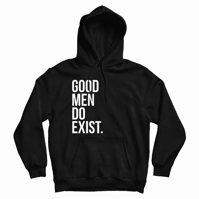 Good Men Do Exist Hoodie For UNISEX Good Men Do Exist Hoodie For UNISEX