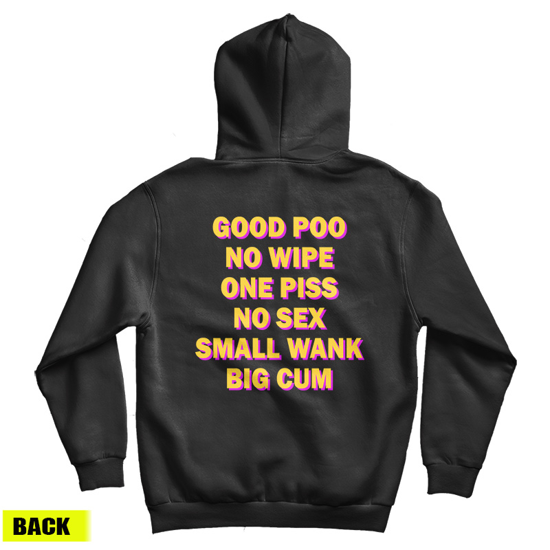 Good Poo No Wipe One Piss No Sex Small Wank Big Cum Funny Hoodie Good Poo No Wipe One Piss No Sex Small Wank Big Cum Funny Hoodie