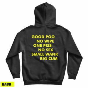 Good Poo No Wipe One Piss No Sex Small Wank Big Cum Hoodie