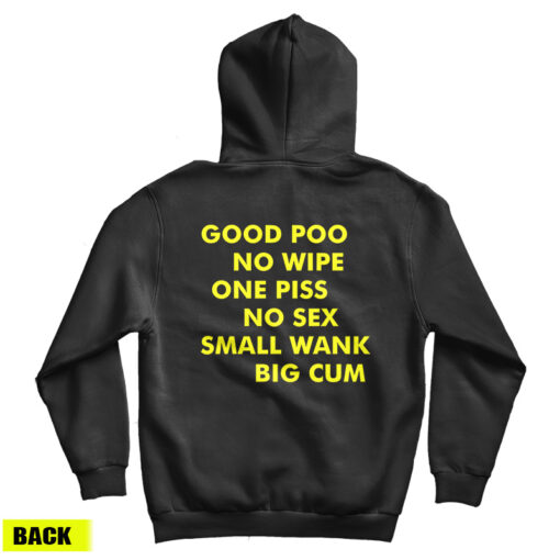 Good Poo No Wipe One Piss No Sex Small Wank Big Cum Hoodie Good Poo No Wipe One Piss No Sex Small Wank Big Cum Hoodie