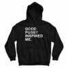 Good Pussy Inspired Me Hoodie For UNISEX