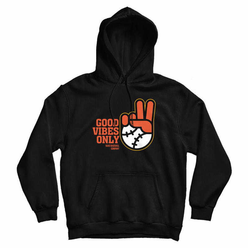 Good Vibes Only Rake Baseball Company Hoodie Good Vibes Only Rake Baseball Company Hoodie