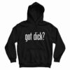 Got Dick Hoodie For UNISEX