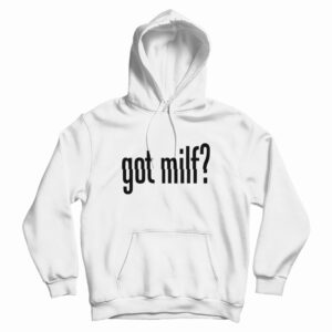 Got Milf Hoodie For