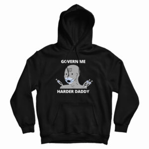 Govern Me Harder Daddy Hoodie For UNISEX
