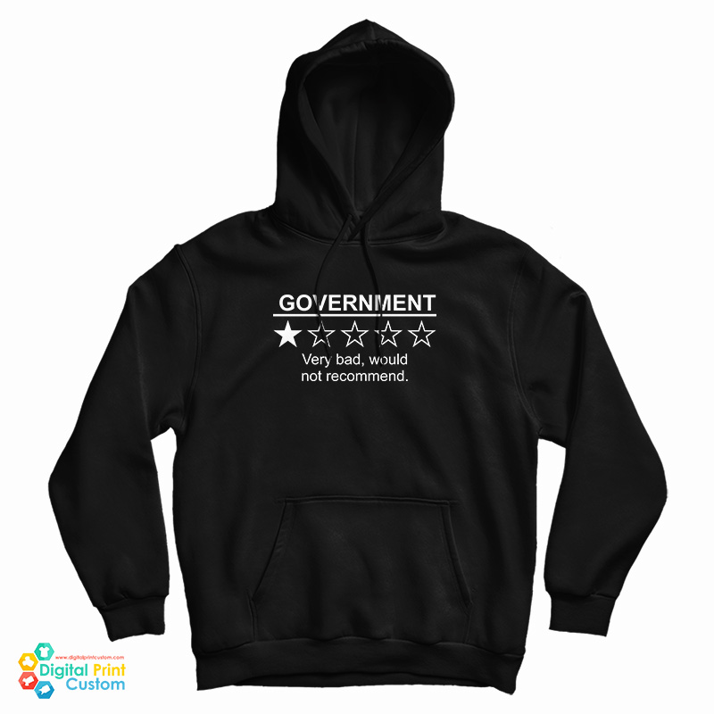 Government Very Bad Would Not Recommend Hoodie For UNISEX Government Very Bad Would Not Recommend Hoodie For UNISEX