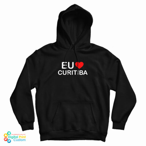 Grab It Fast Eu Love Curitiba Hoodie For UNISEX Grab It Fast Eu Love Curitiba Hoodie For UNISEX