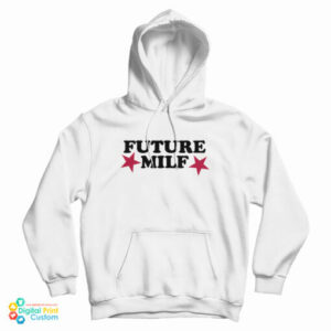 Grab It Fast Future Milf Hoodie For UNISEX
