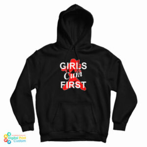 Grab It Fast Girls Cum First Hoodie For UNISEX