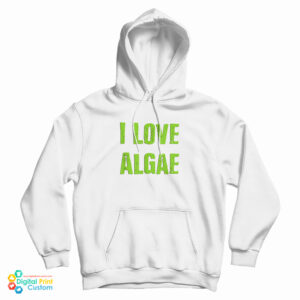 Grab It Fast I Love Algae Hoodie For