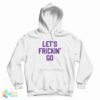 Grab It Fast Let’s Frickin’ Go Hoodie For