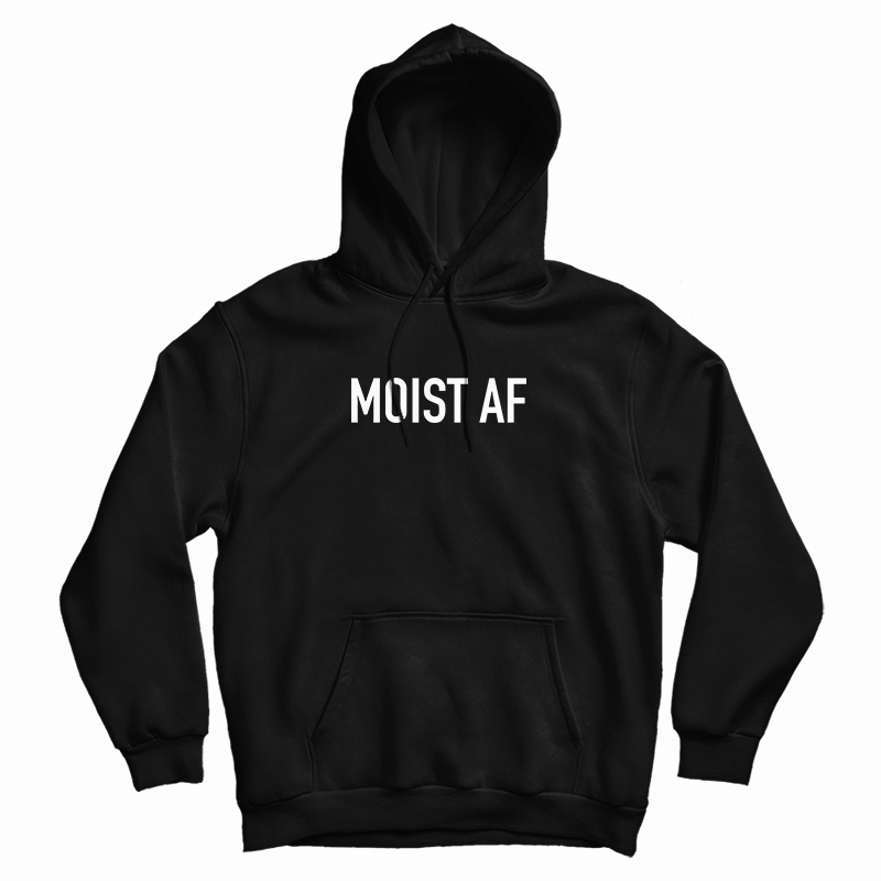 Grab It Fast Moist AF Hoodie For UNISEX Grab It Fast Moist AF Hoodie For UNISEX