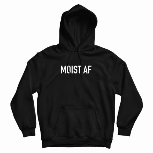 Grab It Fast Moist AF Hoodie For UNISEX Grab It Fast Moist AF Hoodie For UNISEX