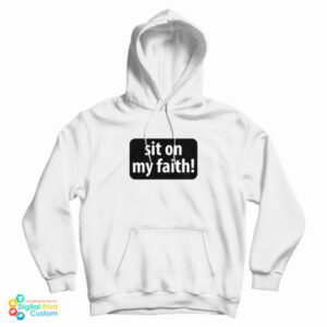 Grab It Fast Sit On My Faith Hoodie For UNISEX