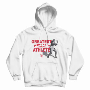 Greatest Female Athlete Hoodie For UNISEX