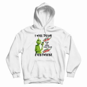 Grinch I Will Drink Mountain Dew Everywhere Hoodie For UNISEX