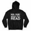 Ha Ha Made You Read Hoodie For