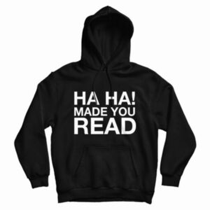 Ha Ha Made You Read Hoodie For